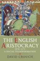 David Crouch - The English Aristocracy, 1070-1272: A Social Transformation - 9780300114553 - V9780300114553