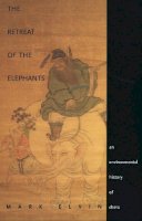 Mark Elvin - The Retreat of the Elephants: An Environmental History of China - 9780300119930 - V9780300119930