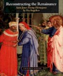 Laurence Kanter - Reconstructing the Renaissance: Saint James Freeing Hermogenes by Fra Angelico - 9780300121360 - V9780300121360