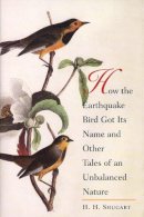 H. H. Shugart - How the Earthquake Bird Got Its Name and Other Tales of an Unbalanced Nature - 9780300122701 - V9780300122701