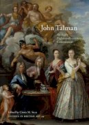 Cinzia Sicca (Ed.) - John Talman: An Early-Eighteenth-Century Connoisseur - 9780300123357 - V9780300123357