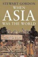 Stewart Gordon - When Asia Was the World - 9780300126365 - V9780300126365