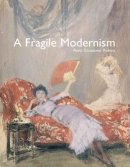 Anna Gruetzner Robins - A Fragile Modernism: Whistler and His Impressionist Followers - 9780300135459 - V9780300135459