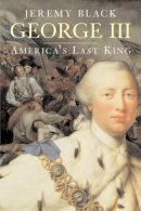 Jeremy Black - George III: America’s Last King - 9780300136210 - 9780300136210