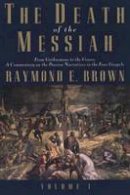 Raymond E. Brown - The Death of the Messiah, From Gethsemane to the Grave, Volume 1: A Commentary on the Passion Narratives in the Four Gospels - 9780300140095 - V9780300140095