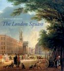 Todd Longstaffe-Gowan - The London Square: Gardens in the Midst of Town - 9780300152012 - V9780300152012