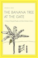 Michael R. Dove - The Banana Tree at the Gate. A History of Marginal Peoples and Global Markets in Borneo.  - 9780300153217 - V9780300153217