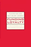 Eugenia Belova - Funding Loyalty: The Economics of the Communist Party - 9780300164367 - V9780300164367