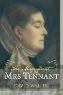 David Waller - The Magnificent Mrs Tennant: The Adventurous Life of Gertrude Tennant, Victorian Grande Dame - 9780300168976 - V9780300168976