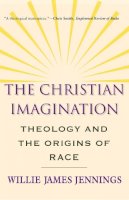 Willie James Jennings - The Christian Imagination: Theology and the Origins of Race - 9780300171365 - V9780300171365