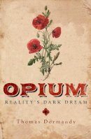 Thomas Dormandy - Opium: Reality´s Dark Dream - 9780300175325 - V9780300175325