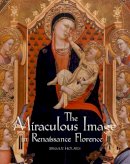 Megan Holmes - The Miraculous Image in Renaissance Florence - 9780300176605 - V9780300176605