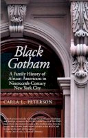 Carla L. Peterson - Black Gotham: A Family History of African Americans in Nineteenth-Century New York City - 9780300181746 - V9780300181746