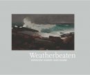 Thomas Andrew Denenberg - Weatherbeaten: Winslow Homer and Maine - 9780300184426 - V9780300184426