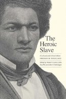 Frederick Douglass - The Heroic Slave: A Cultural and Critical Edition - 9780300184624 - V9780300184624