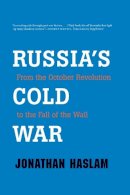 Jonathan Haslam - Russia´s Cold War: From the October Revolution to the Fall of the Wall - 9780300188196 - V9780300188196