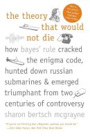 Sharon Bertsch Mcgrayne - The Theory That Would Not Die: How Bayes´ Rule Cracked the Enigma Code, Hunted Down Russian Submarines, and Emerged Triumphant from Two Centuries of Controversy - 9780300188226 - V9780300188226