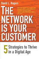 David L. Rogers - The Network Is Your Customer: Five Strategies to Thrive in a Digital Age - 9780300188295 - V9780300188295