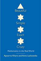 Dr. Apoorva Khare - Beautiful, Simple, Exact, Crazy: Mathematics in the Real World - 9780300190892 - V9780300190892