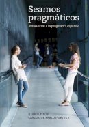 Pinto, Dr. Derrin, de Pablos-Ortega, Dr. Carlos - Seamos pragmáticos: Introducción a la pragmática española (Spanish and English Edition) - 9780300191097 - V9780300191097