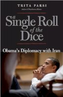 Trita Parsi - A Single Roll of the Dice: Obama´s Diplomacy with Iran - 9780300192360 - V9780300192360