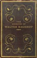 Frank Prochaska - The Memoirs of Walter Bagehot - 9780300195545 - V9780300195545