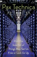 Philip N. Howard - Pax Technica: How the Internet of Things May Set Us Free or Lock Us Up - 9780300199475 - V9780300199475