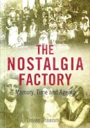 Douwe Draaisma - The Nostalgia Factory: Memory, Time and Ageing - 9780300205398 - V9780300205398