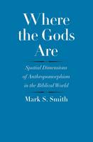 Mark S. Smith - Where the Gods Are: Spatial Dimensions of Anthropomorphism in the Biblical World - 9780300209228 - V9780300209228