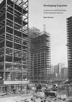Sara Stevens - Developing Expertise: Architecture and Real Estate in Metropolitan America - 9780300209938 - V9780300209938