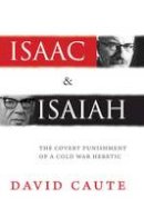 David Caute - Isaac and Isaiah: The Covert Punishment of a Cold War Heretic - 9780300212327 - V9780300212327