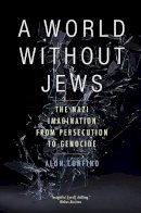 Alon Confino - A World Without Jews: The Nazi Imagination from Persecution to Genocide - 9780300212518 - V9780300212518