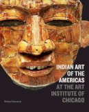 Richard F. Townsend - Indian Art of the Americas at the Art Institute of Chicago - 9780300214833 - V9780300214833