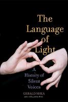 Gerald Shea - The Language of Light: A History of Silent Voices - 9780300215434 - V9780300215434