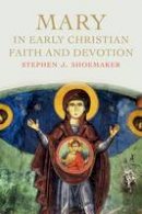 Stephen J. Shoemaker - Mary in Early Christian Faith and Devotion - 9780300217216 - V9780300217216