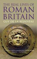 Guy De La Bedoyere - The Real Lives of Roman Britain - 9780300223491 - V9780300223491