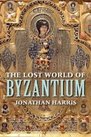 Jonathan Harris - The Lost World of Byzantium - 9780300223538 - V9780300223538