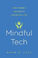 David M. Levy - Mindful Tech: How to Bring Balance to Our Digital Lives - 9780300227017 - V9780300227017