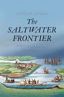 Andrew Lipman - The Saltwater Frontier: Indians and the Contest for the American Coast - 9780300227024 - V9780300227024