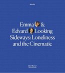 Mieke Bal - Emma and Edvard Looking Sideways: Loneliness and the Cinematic - 9780300229110 - V9780300229110