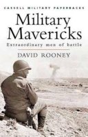 David Rooney - Cassell Military Classics: Military Mavericks: Extraordinary Men of Battle - 9780304356799 - KSS0002308
