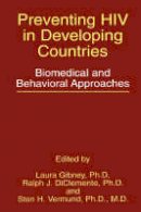 Laura Gibney (Ed.) - Preventing HIV in Developing Countries: Biomedical and Behavioral Approaches - 9780306459610 - V9780306459610