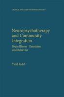 Tedd Judd - Neuropsychotherapy and Community Integration: Brain Illness, Emotions, and Behavior - 9780306461705 - V9780306461705