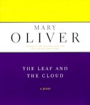 Mary Oliver - The Leaf And The Cloud: A Poem - 9780306810732 - V9780306810732