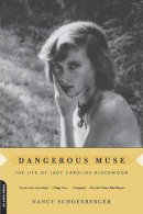 Nancy Schoenberger - Dangerous Muse: The Life of Lady Caroline Blackwood - 9780306811876 - V9780306811876