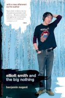 Benjamin Nugent - Elliott Smith And The Big Nothing - 9780306814471 - V9780306814471