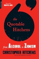 Windsor Mann - The Quotable Hitchens: From Alcohol to Zionism--The Very Best of Christopher Hitchens - 9780306819582 - V9780306819582
