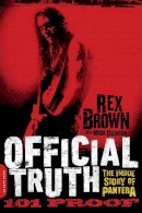 Rex Brown - Official Truth, 101 Proof: The Inside Story of Pantera - 9780306822889 - V9780306822889