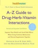 Alan R. Gaby - A-Z Guide to Drug-Herb-Vitamin Interactions Revised and Expanded 2nd Edition: Improve Your Health and Avoid Side Effects When Using Common Medications and Natural Supplements Together - 9780307336644 - V9780307336644