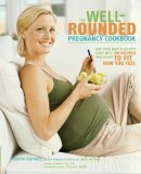 Gurwitz, Karen, Hoy, Jen - The Well-Rounded Pregnancy Cookbook: Give Your Baby a Healthy Start with 100 Recipes That Adapt to Fit How You Feel - 9780307351814 - V9780307351814